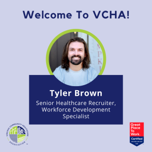 Graphic with the text Welcome to VCHA! Tyler Brown, Senior Healthcare Recruiter, Workforce Development Specialist.